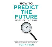 How to Predict the Future most of the time: Merging AI, human intuition, and predictive analysis to forecast what's up ahead
