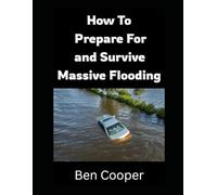 How to Prepare For and Survive Massive Flooding