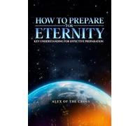 How To Prepare For Eternity: Key Understanding for Effective Preparation