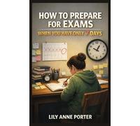 How to Prepare for Exams When You Have Only 7 Days