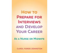 How to Prepare for Interviews and Develop your Career as a Nurse or Midwife