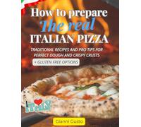 How to prepare the real Italian Pizza: Recipes, doughs, secrets + gluten free