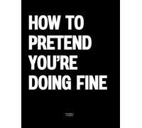 How to Pretend You’re Doing Fine: The Coffee Table Book