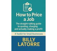 How To Price a Job: The Straight-Talking Guide to Quoting, Charging and Actually Making a Profit