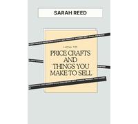 How to Price Crafts and Things You Make to Sell: Successful Craft Business Pricing Ideas for Etsy, eBay, Facebook, Pinterest, Craft Shows, and Beyond