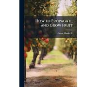 How to Propagate and Grow Fruit