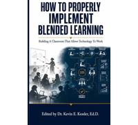 How to Properly Implement Blended Learning: Building the Independence Engine That Makes Technology Work (Stay.Teach.Transform.)