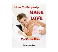 How To Properly Make Love To Your Man