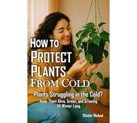 How to Protect Plants from Cold: Guide to Cold Season Plant Care | Home gardening in cold climates, Organic winter soil preparation, Protecting plants from frost and Winter gardening tips in Seasonal plant growth guide