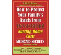 How To Protect Your Family's Assets From Devastating Nursing Home Costs: Medicaid Secrets 2026 (Arkansas Edition)
