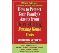 How To Protect Your Family's Assets From Devastating Nursing Home Costs: Medicaid Secrets 2026 (Colorado Edition)
