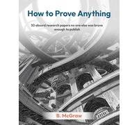 How to Prove Anything: 30 absurd research papers no one else was brave enough to publish