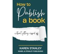 How to Publish a Book - without getting ripped off: An honest guide to traditional, self, hybrid and vanity publishing