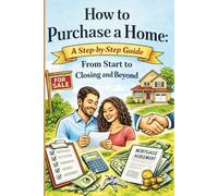 How to Purchase a Home: A Step-by-Step Guide From Start to Closing and Beyond