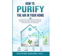 How to Purify the Air in Your Home: A Practical Guide to Understanding and Reducing Mold, Condensation, and Stale Air, Choosing the Right Tools, and Knowing When to Call a Professional