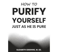 How to Purify Yourself Just as He is Pure