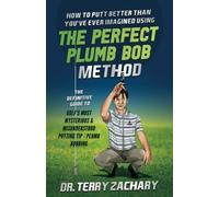 How To Putt Better Than You've Ever Imagined Using The Perfect Plumb Bob: The De