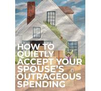 How to Quietly Accept Your Spouse's Outrageous Spending: FAKE BOOK COVER, Prank Gag Gift, 120 blank lined pages, 8.5 x 11 in dimensions