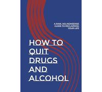 How to Quit Drugs and Alcohol: A Raw, No-Nonsense Guide to Reclaiming Your Life
