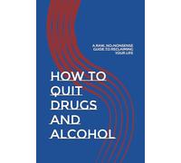 How to Quit Drugs and Alcohol: A Raw, No-Nonsense Guide to Reclaiming Your Life