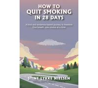 How to Quit Smoking in 28 Days: A Kind and Evidence-Based Journey to Freedom
