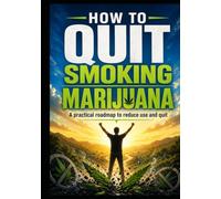 How To Quit Smoking Marijuana: A Practical Roadmap To Reduce Use And Quit