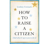 How to Raise a Citizen and Why It's Up to You to Do It