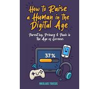 How to Raise a Human in the Digital Age