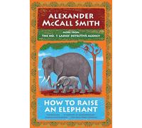 Alexander McCall Smith How to Raise an Elephant (Tascabile)