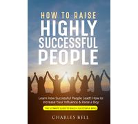 How to Raise Highly Successful People di Charles Bell, 2021, Youcanprint
