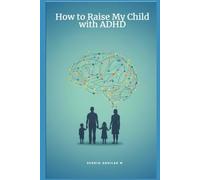 How to Raise My Child with ADHD