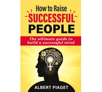How to Raise successful people di Albert Piaget, 2021, Youcanprint