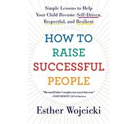 Esther Wojcicki – Come crescere persone di successo – Semplici lezioni per il tuo figlio – Tascabile