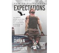 How To Raise Your Expectations: The Ultimate, 45-Day, Quick-Start Guide to Raising Your Expectations & Achieving Your Goals NOW!