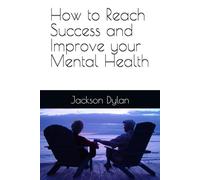 How to Reach Success and Improve your Mental Health