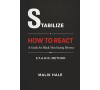 HOW TO REACT: A Guide for Black Men Facing Divorce: STABILIZE