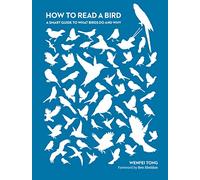 How to Read a Bird: A Smart Guide to What Birds Do and Why