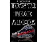 How To Read A Book: A Comprehensive Guide To Mastering The Art Of Reading