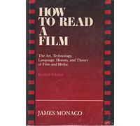 How to Read a Film: The Art, Technology, Language, History and Theory of Film and Media