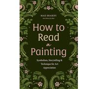 How to Read a Painting: Symbolism, Storytelling, and Technique for Art Appreciation