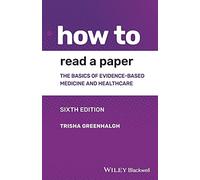 How to Read a Paper - The Basics of Evidence-based Medicine and Healthcare,
