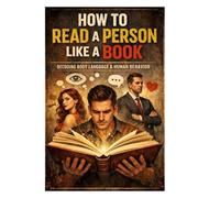 How To Read A Person Like A Book: Decoding Body Language And Human Behavior