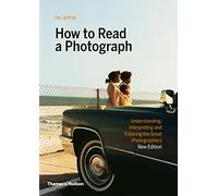 Come leggere una fotografia – Comprendere, interpretare e apprezzare i grandi fotografi
