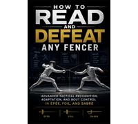 How to Read and Defeat Any Fencer: 51