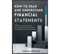 How to Read and Understand Financial Statements: A No-Nonsense Guide to Balance Sheets, Income Statements, and Cash Flow for Business Owners and Investors