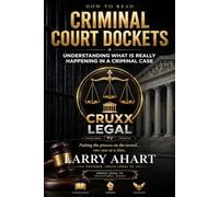 How to Read Criminal Court Dockets: Understanding What Is Really Happening in a Criminal Case: 1