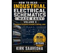 How to Read Industrial Electrical Schematics Made Easy Volume 3: Advanced Schematic Reading & Control Logic