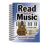 How to Read Music: Easy-to-use, Easy-to-learn; Simple Musical Examples