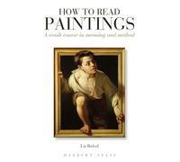 How to Read Paintings: A Crash Course in Meaning and Method