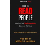 How to Read People: How to See Real Intentions Between the Lines